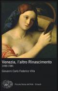 Venezia, l'altro Rinascimento. 1450-1581. Ediz. illustrata