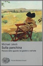 Sulla panchina. Percorsi dello sguardo nei giardini e nell'arte