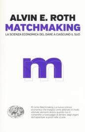 Matchmaking: La scienza economica del dare a ciascuno il suo (Einaudi. Passaggi)