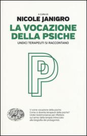 La vocazione della psiche. Undici terapeuti si raccontano