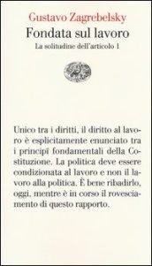 Fondata sul lavoro: La solitudine dell'articolo 1 (Vele Vol. 86)