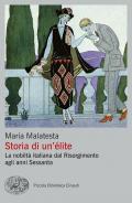 Storia di un'élite. La nobiltà italiana dal Risorgimento agli anni Sessanta