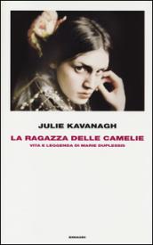 La ragazza delle camelie. Vita e leggenda di Marie Duplessis