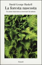 La foresta nascosta. Un anno trascorso a osservare la natura