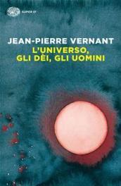 L'universo, gli dèi, gli uomini. Il racconto del mito