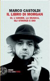 Il libro di Morgan. Io, l'amore, la musica, gli stronzi e Dio