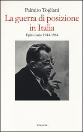 La guerra di posizione in Italia: Epistolario 1944-1964