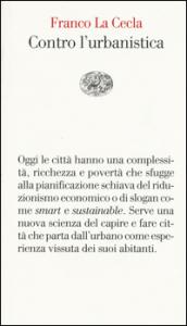 Contro l'urbanistica. La cultura delle città