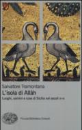 L'isola di Allah. Luoghi, uomini e cose di Sicilia nei secoli IX-XI