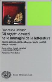 Gli oggetti desueti nelle immagini della letteratura. Rovine, reliquie, rarità, robaccia, luoghi inabitati e tesori nascosti