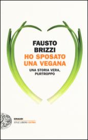 Ho sposato una vegana: Una storia vera, purtroppo (Einaudi. Stile libero extra)