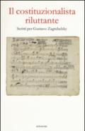 Il costituzionalista riluttante: Scritti per Gustavo Zagrebelsky (Einaudi)