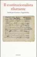 Il costituzionalista riluttante: Scritti per Gustavo Zagrebelsky (Einaudi)