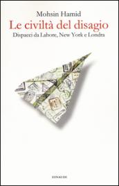 Le civiltà del disagio. Dispacci da Lahore, New York e Londra