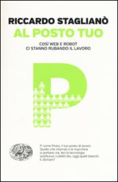 Al posto tuo: Così web e robot ci stanno rubando il lavoro (Einaudi. Passaggi)