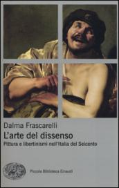 L'arte del dissenso. Pittura e libertinismi nell'Italia del Seicento