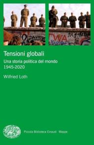 Tensioni globali. Una storia politica del mondo 1945-2020