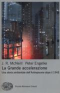 La grande accelerazione. Una storia ambientale dell'Antropocene dopo il 1945