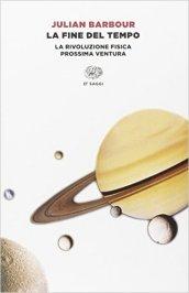 La fine del tempo. La rivoluzione fisica prossima ventura