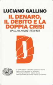 Il denaro, il debito e la doppia crisi spiegati ai nostri nipoti