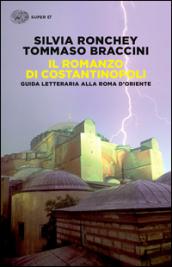 Il romanzo di Costantinopoli. Guida letteraria alla Roma d'Oriente