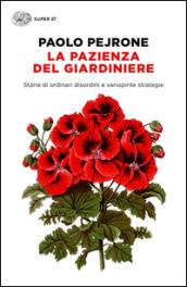 La pazienza del giardiniere. Storie di ordinari disordini e variopinte strategie