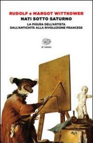 Nati sotto Saturno. La figura dell'artista dall'antichità alla Rivoluzione francese