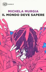 Il mondo deve sapere. Romanzo tragicomico di una telefonista precaria