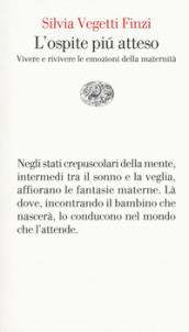 L'ospite più atteso. Vivere e rivivere le emozioni della maternità