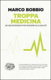 Troppa medicina. Un uso eccessivo può nuocere alla salute