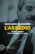 L'assedio: Troppi nemici per Giovanni Falcone (Einaudi. Stile libero big)