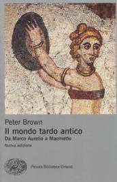 Il mondo tardo antico. Da Marco Aurelio a Maometto