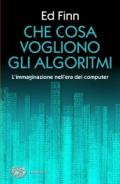 Che cosa vogliono gli algoritmi? L'immaginazione nell'era dei computer