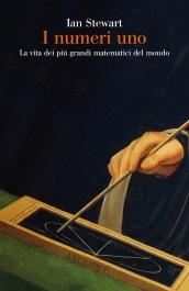 I numeri uno. La vita dei più grandi matematici del mondo