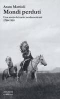 Mondi perduti. Una storia dei nativi nordamericani, 1700-1910