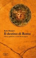 Il destino di Roma: Clima, epidemie e la fine di un impero (La biblioteca Vol. 47)