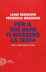 Per il tuo bene ti mozzerò la testa. Contro il giustizialismo morale