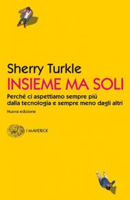 Insieme ma soli. Perché ci aspettiamo sempre più dalla tecnologia e sempre meno dagli altri