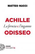 Achille e Odisseo. La ferocia e l'inganno