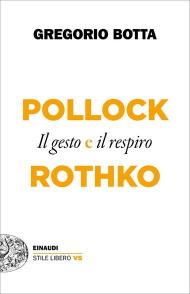Il gesto e il respiro. Pollock vs Rothko