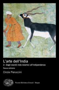 Storia dell'arte dell'India. Vol. 2: Dagli esordi indo-islamici all'indipendenza
