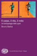 Corpo, il rito, il mito. Un'antropologia dello sport (Il)