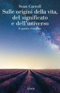 Sulle origini della vita, del significato e dell'universo. Il quadro d'insieme