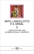 Artù, Lancillotto e il Graal. Vol. 2: Lancillotto del Lago (La marca di Gallia - Galehaut).