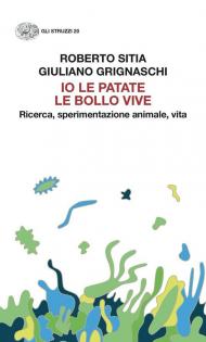 Io le patate le bollo vive. Ricerca, sperimentazione animale, vita