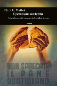 Operazione austerità. Come gli economisti hanno aperto la strada al fascismo