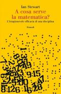 A cosa serve la matematica? L'irragionevole efficacia di una disciplina