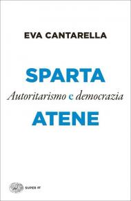 Sparta e Atene. Autoritarismo e democrazia