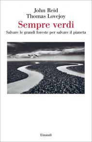 Sempre verdi. Salvare le grandi foreste per salvare il pianeta