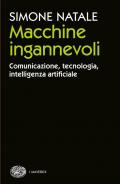 Macchine ingannevoli. Comunicazione, tecnologia, intelligenza artificiale